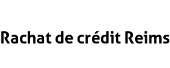 Rachat de crédit Reims